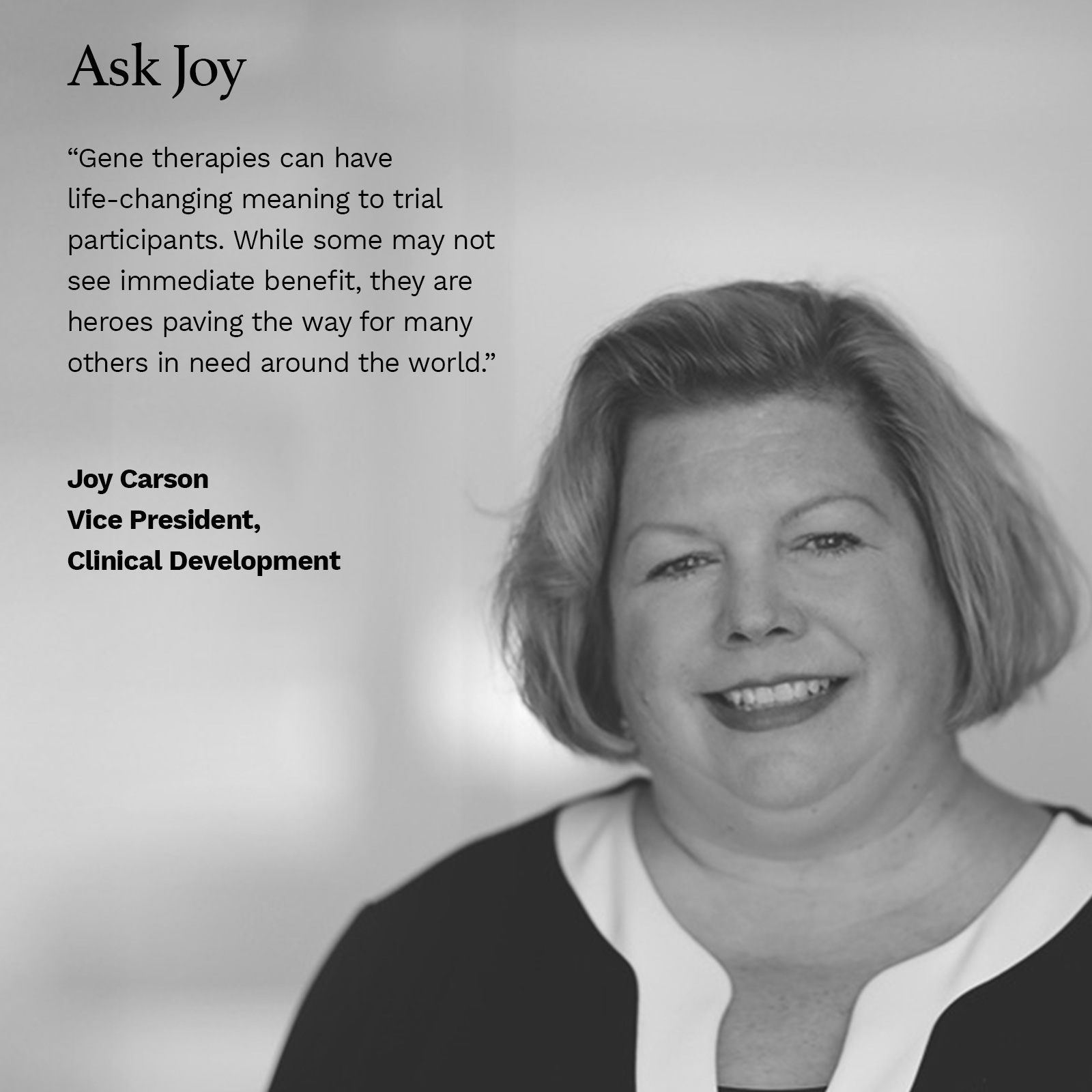 Joy Carson Vice President of Clinical Development stating "Gene therapies can have life-changing meaning to trial participants. While some may not see immediate benefit, they are heroes paving the way for many others in need around the world."